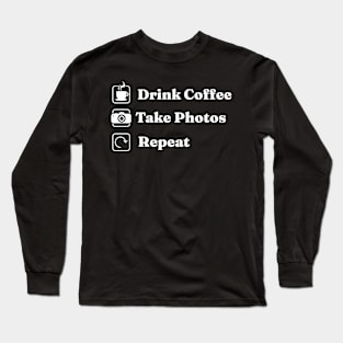 Drink Coffee Take Photos Photography Photographer Long Sleeve T-Shirt